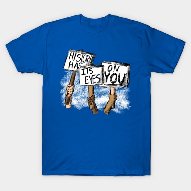 Protest - History Has Eyes on You T-Shirt by MrPandaDesigns